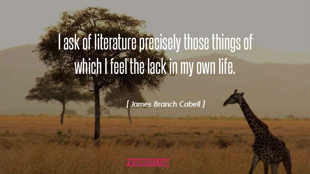 James Branch Cabell Quotes: I ask of literature precisely