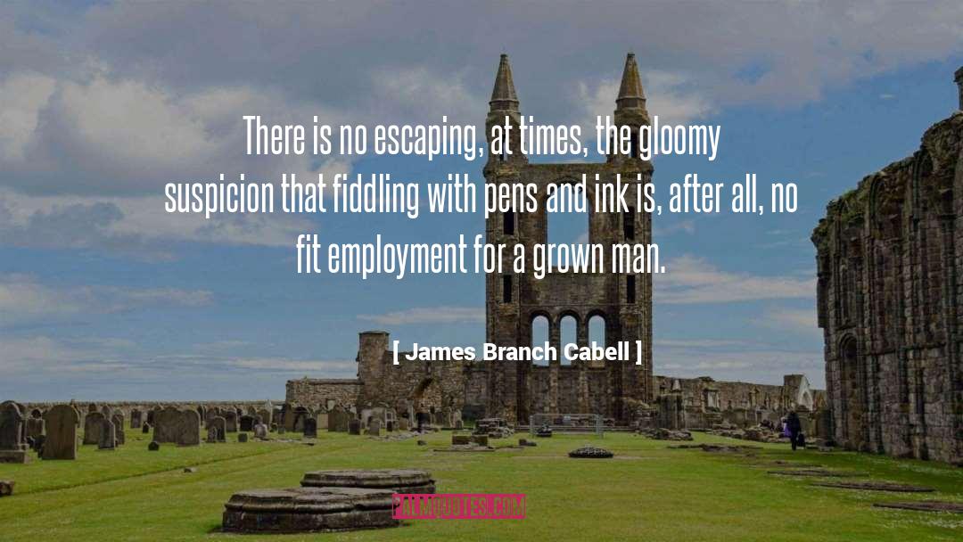 James Branch Cabell Quotes: There is no escaping, at