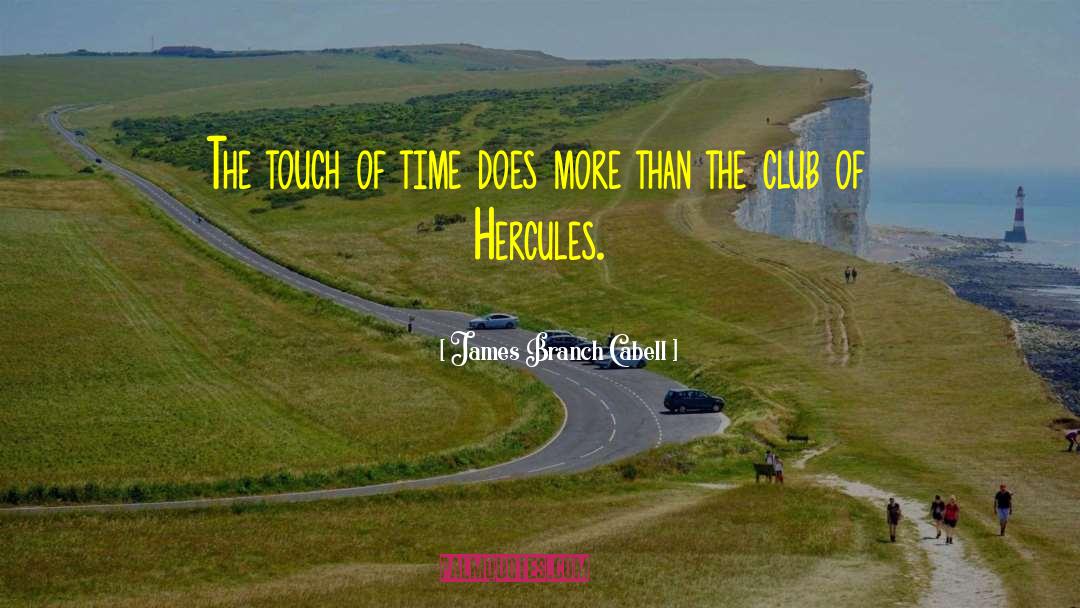 James Branch Cabell Quotes: The touch of time does