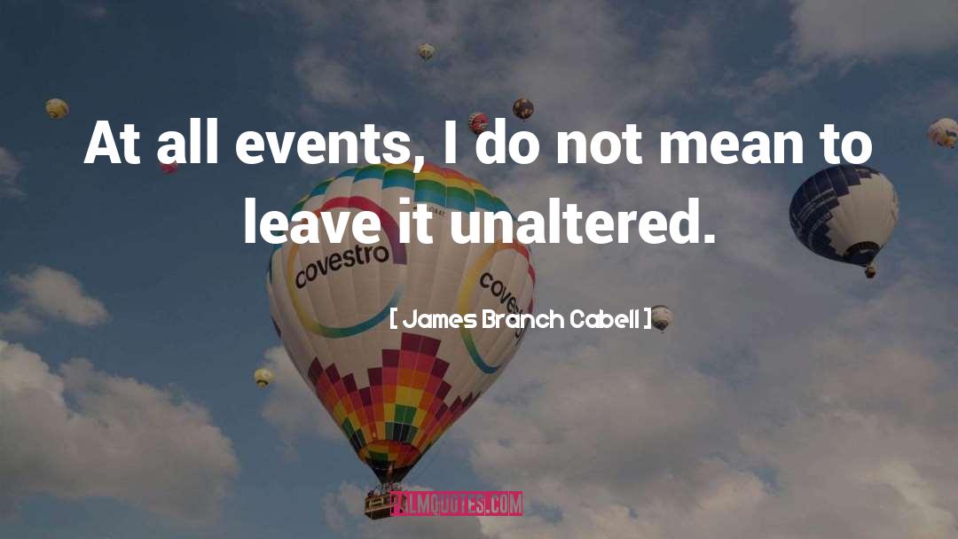James Branch Cabell Quotes: At all events, I do