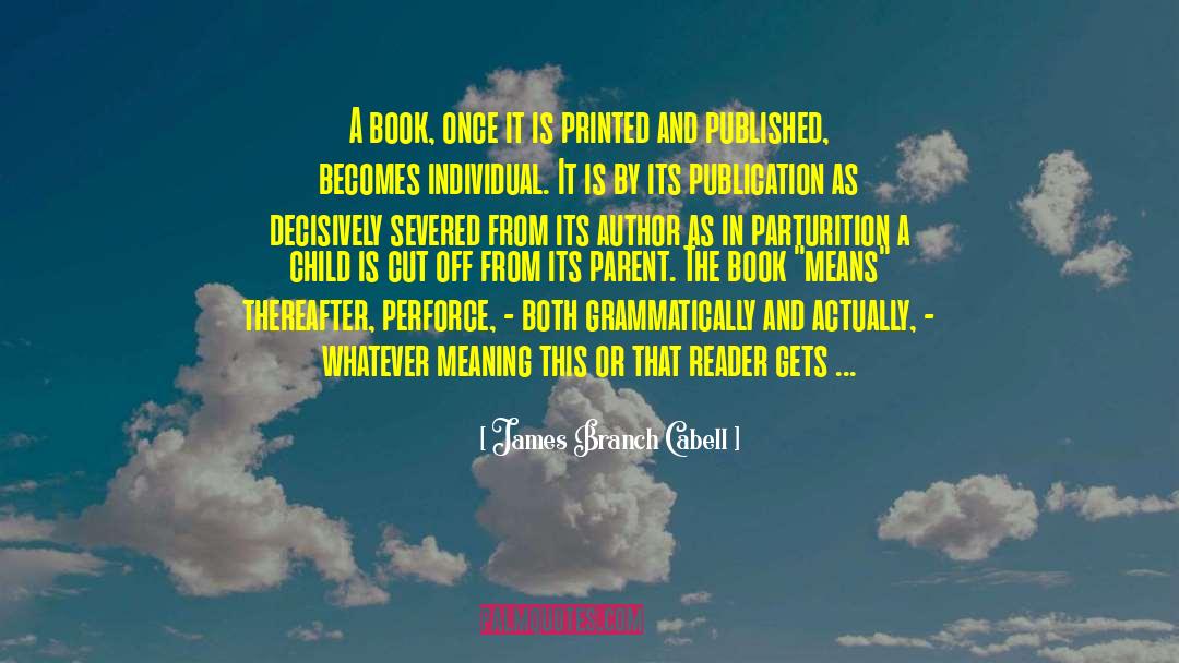 James Branch Cabell Quotes: A book, once it is