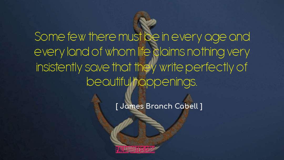 James Branch Cabell Quotes: Some few there must be