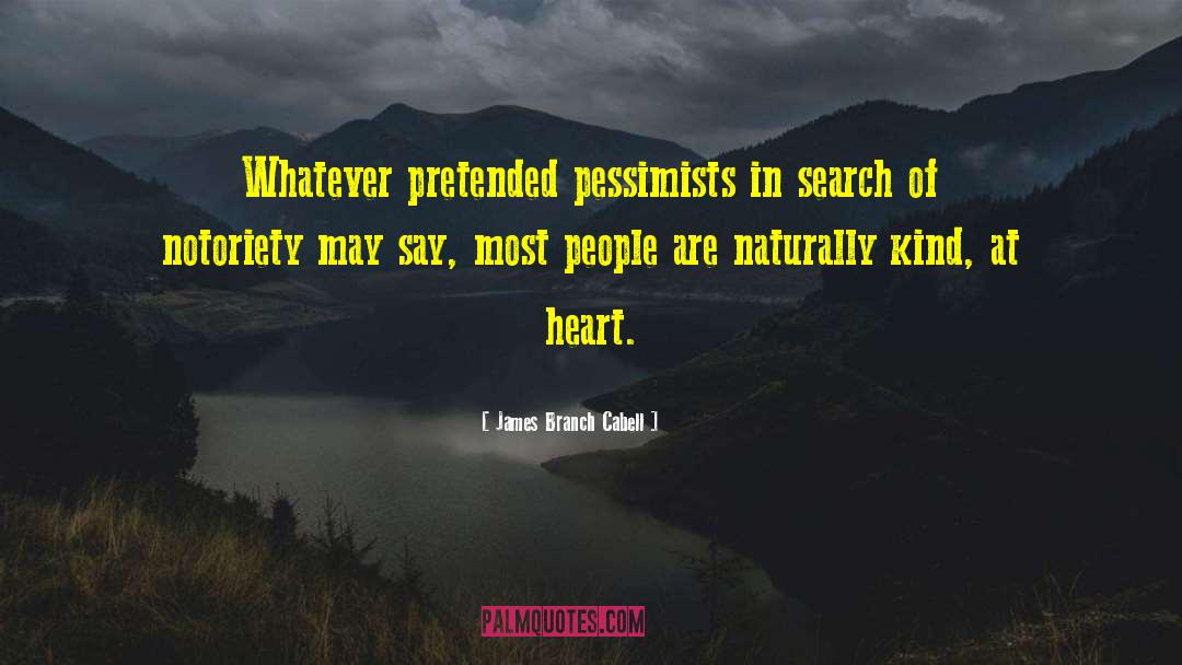 James Branch Cabell Quotes: Whatever pretended pessimists in search