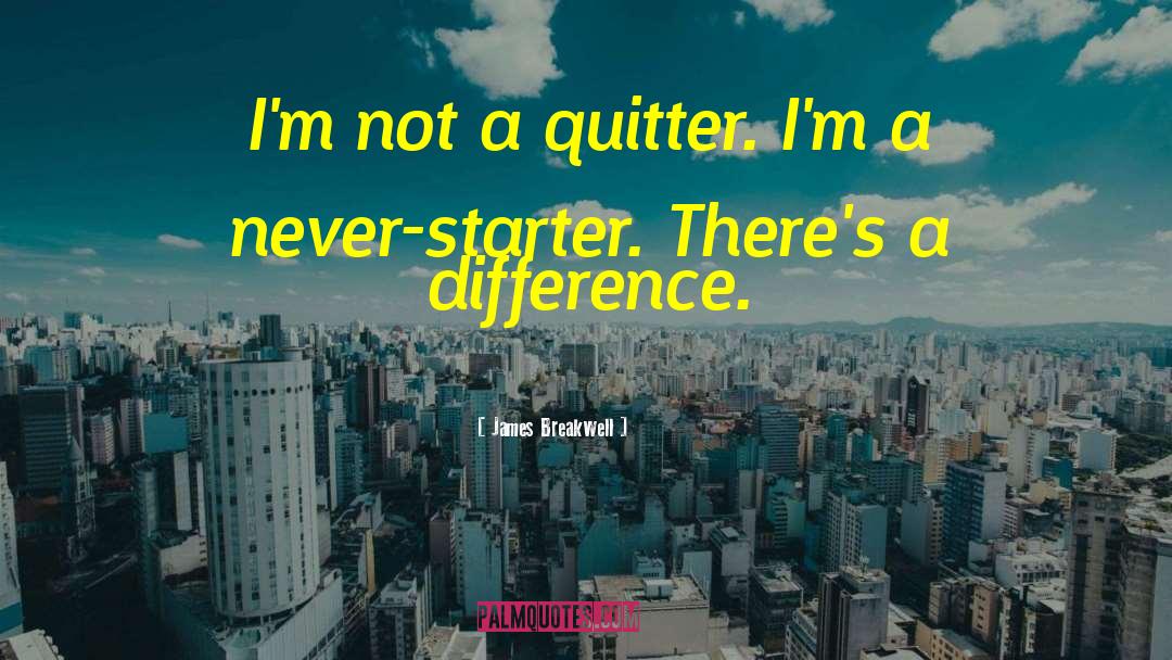 James Breakwell Quotes: I'm not a quitter. I'm