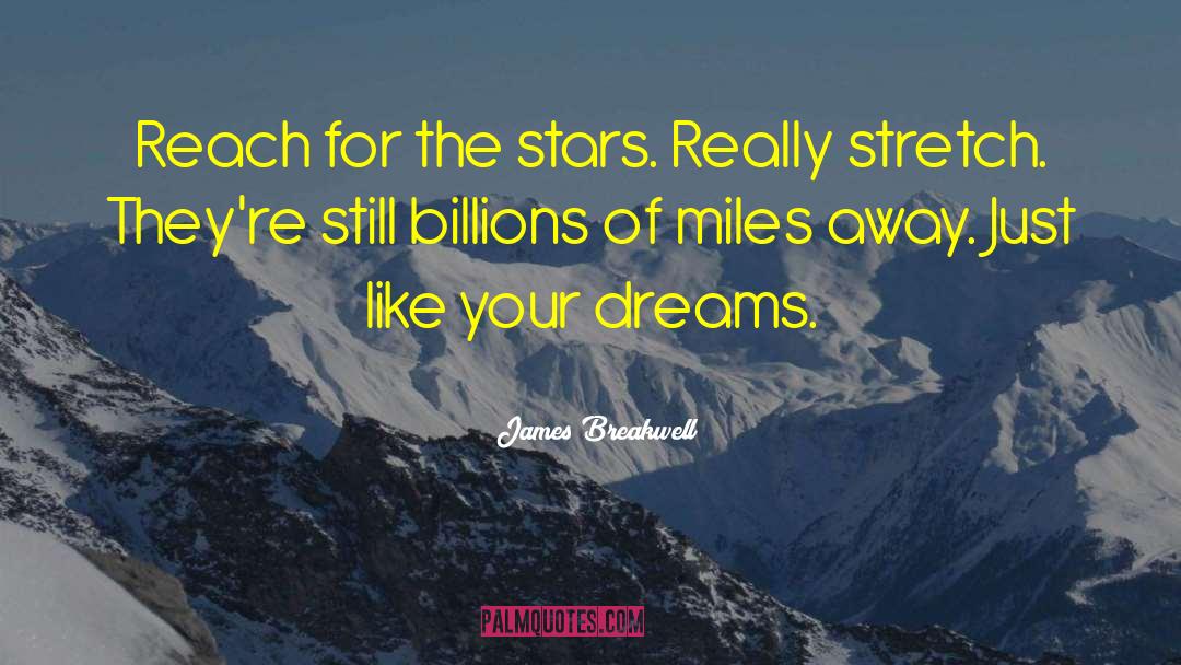 James Breakwell Quotes: Reach for the stars. Really