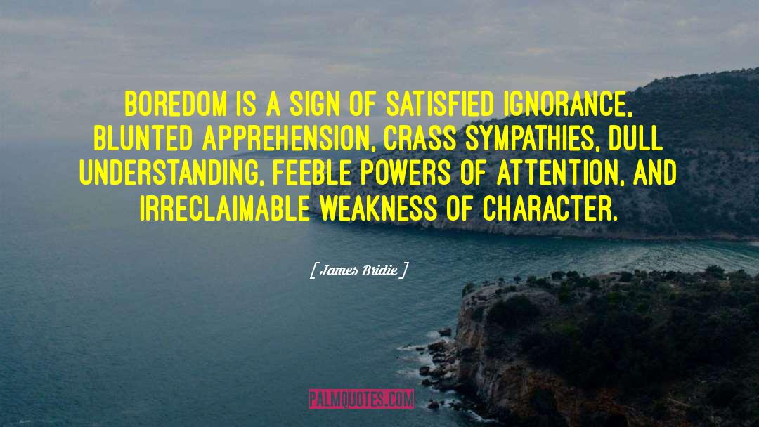 James Bridie Quotes: Boredom is a sign of