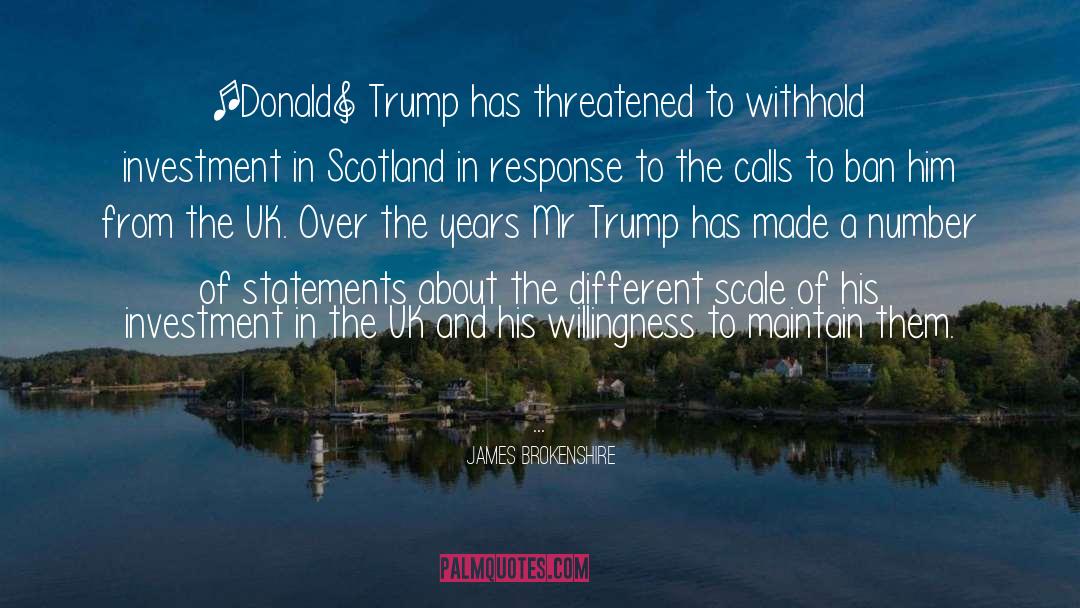 James Brokenshire Quotes: [Donald] Trump has threatened to