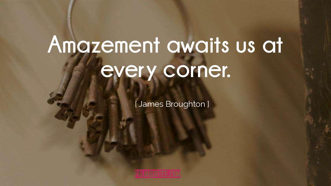 James Broughton Quotes: Amazement awaits us at every