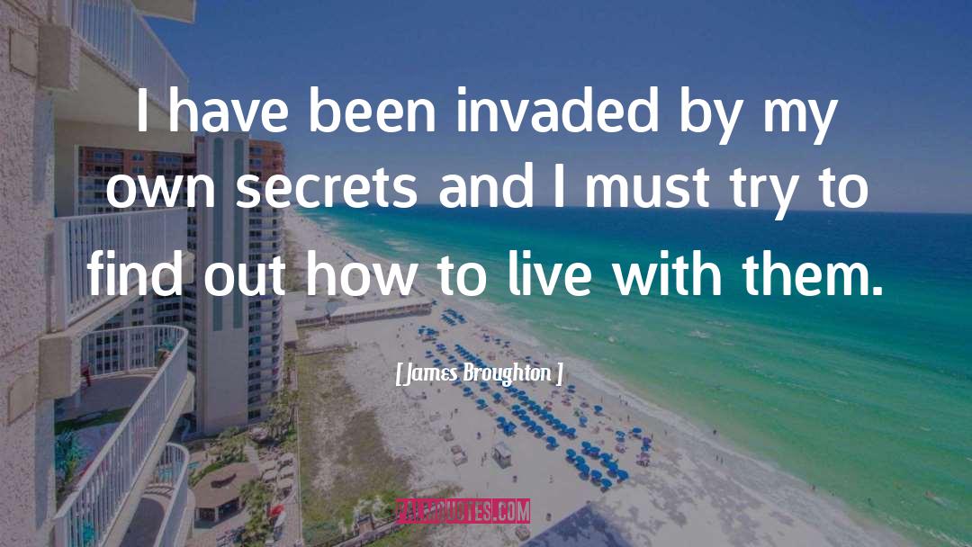 James Broughton Quotes: I have been invaded by