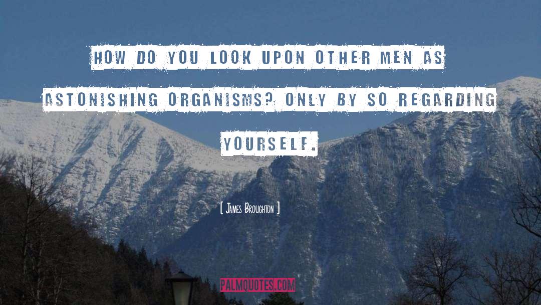 James Broughton Quotes: How do you look upon