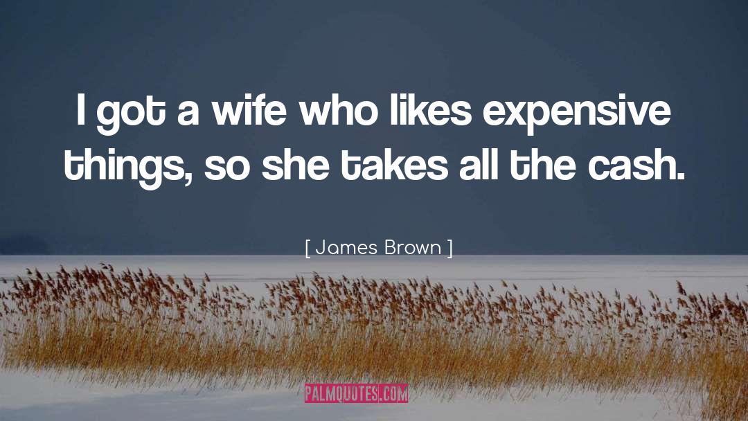James Brown Quotes: I got a wife who