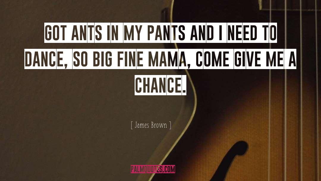 James Brown Quotes: Got ants in my pants