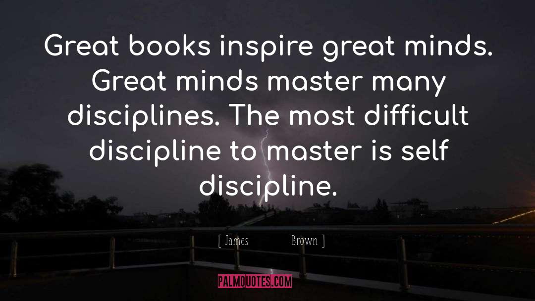 James Brown Quotes: Great books inspire great minds.