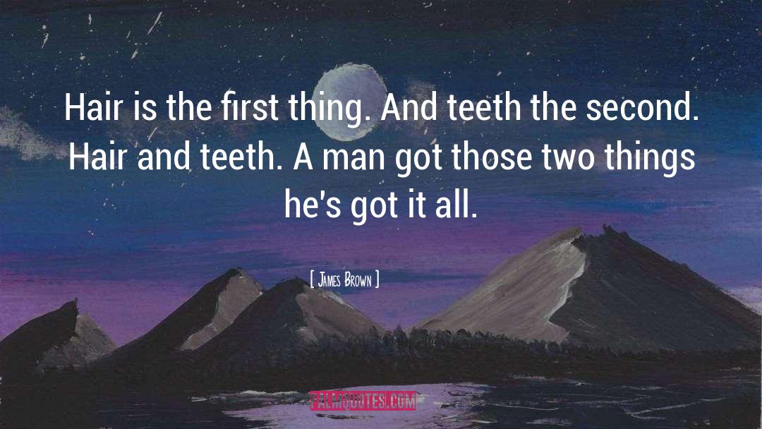 James Brown Quotes: Hair is the first thing.