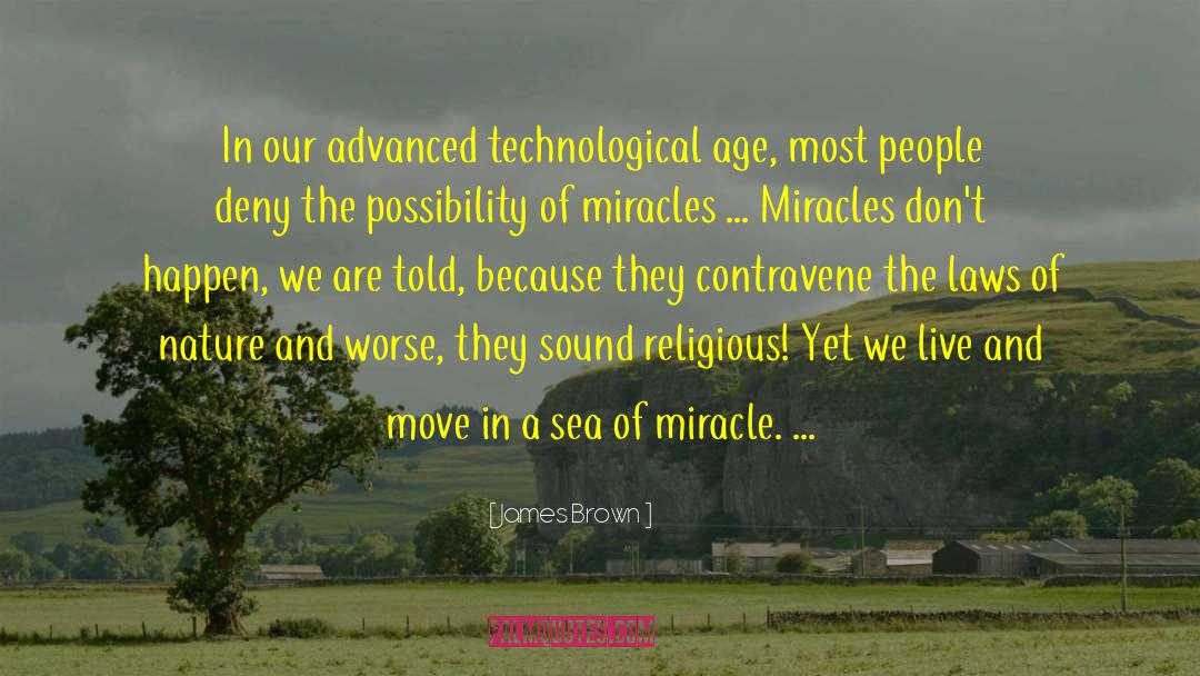 James Brown Quotes: In our advanced technological age,