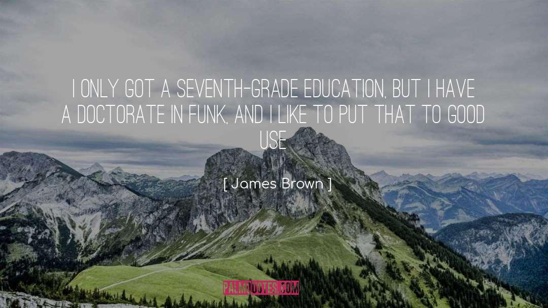 James Brown Quotes: I only got a seventh-grade