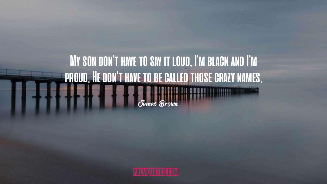 James Brown Quotes: My son don't have to