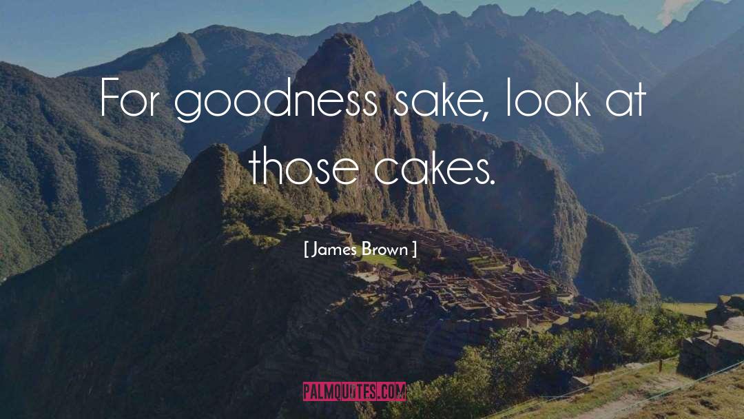 James Brown Quotes: For goodness sake, look at