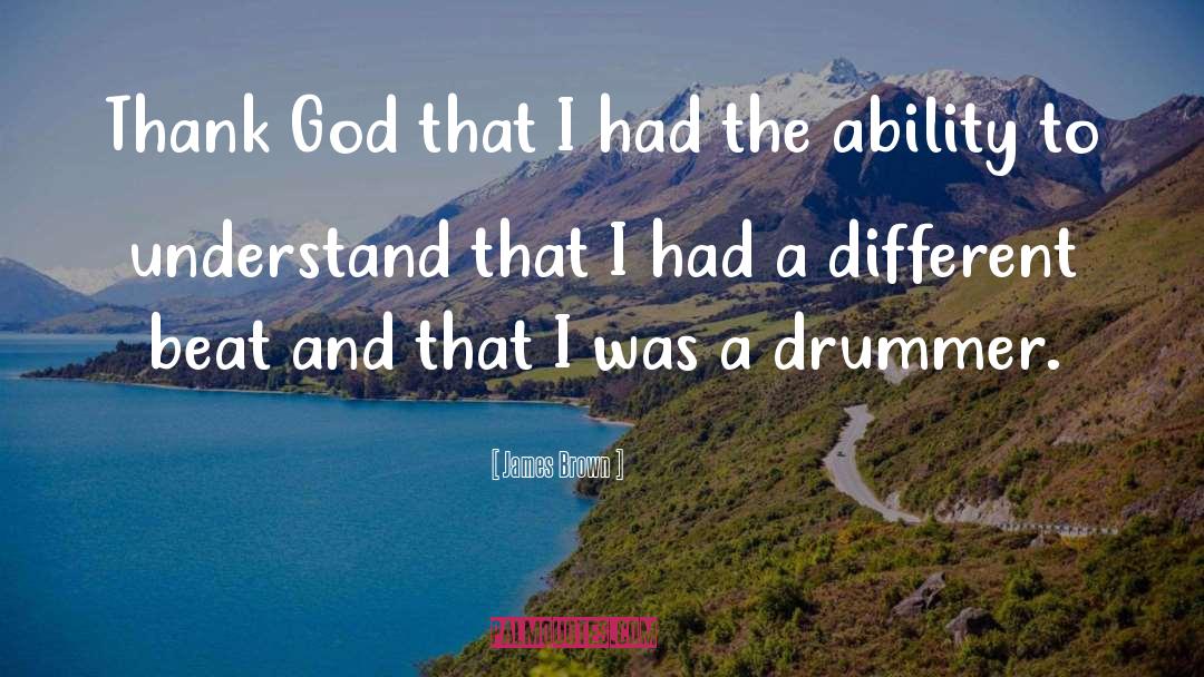 James Brown Quotes: Thank God that I had