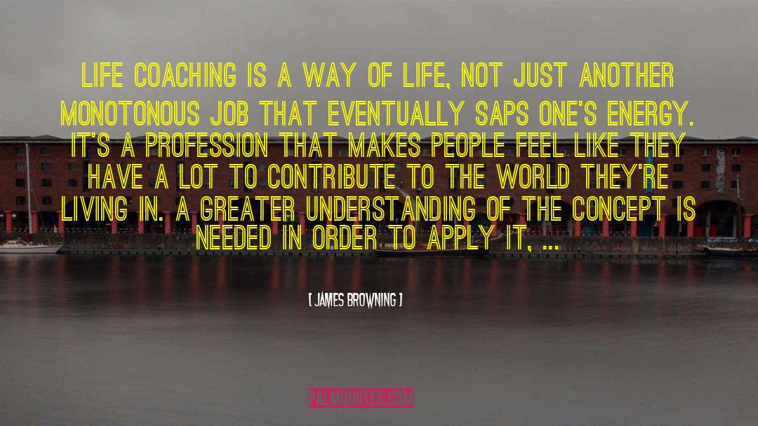 James Browning Quotes: Life coaching is a way