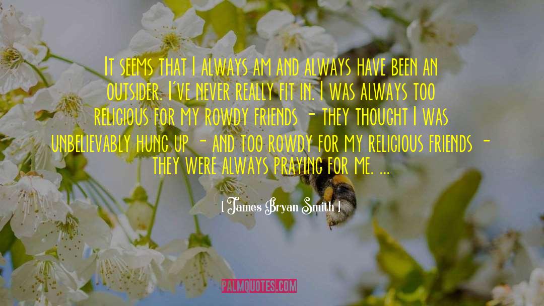 James Bryan Smith Quotes: It seems that I always