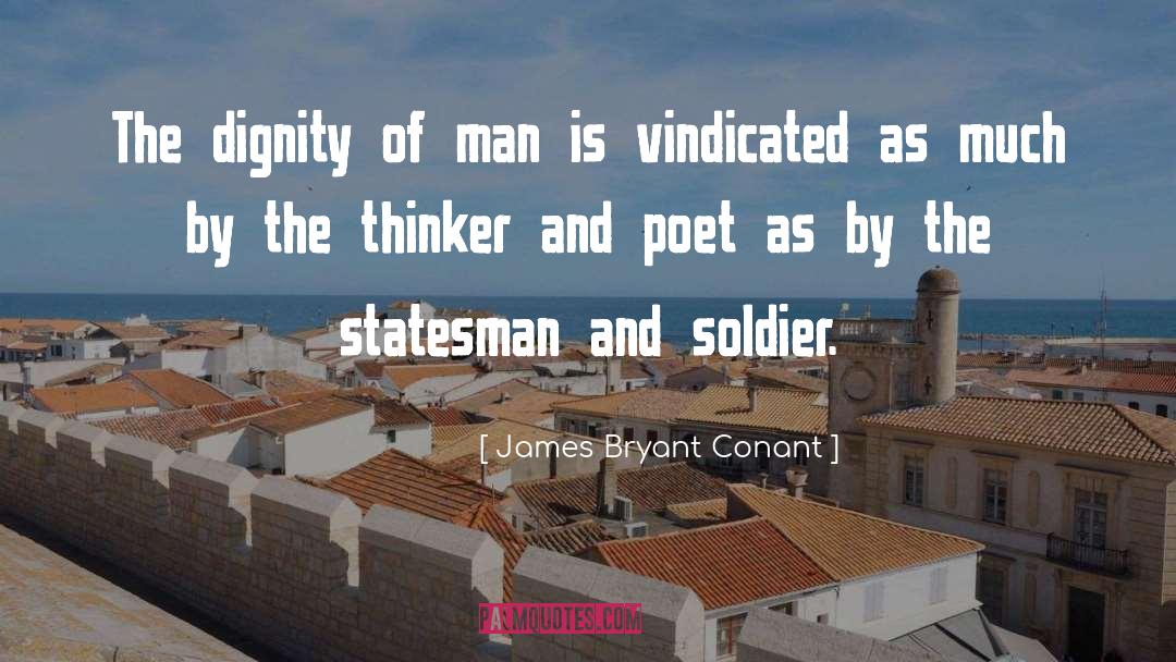 James Bryant Conant Quotes: The dignity of man is