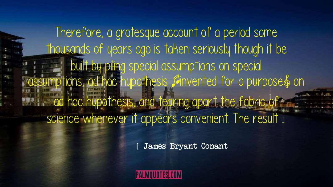 James Bryant Conant Quotes: Therefore, a grotesque account of