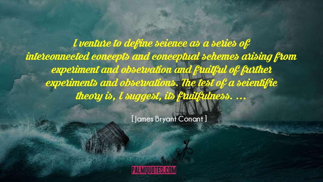 James Bryant Conant Quotes: I venture to define science