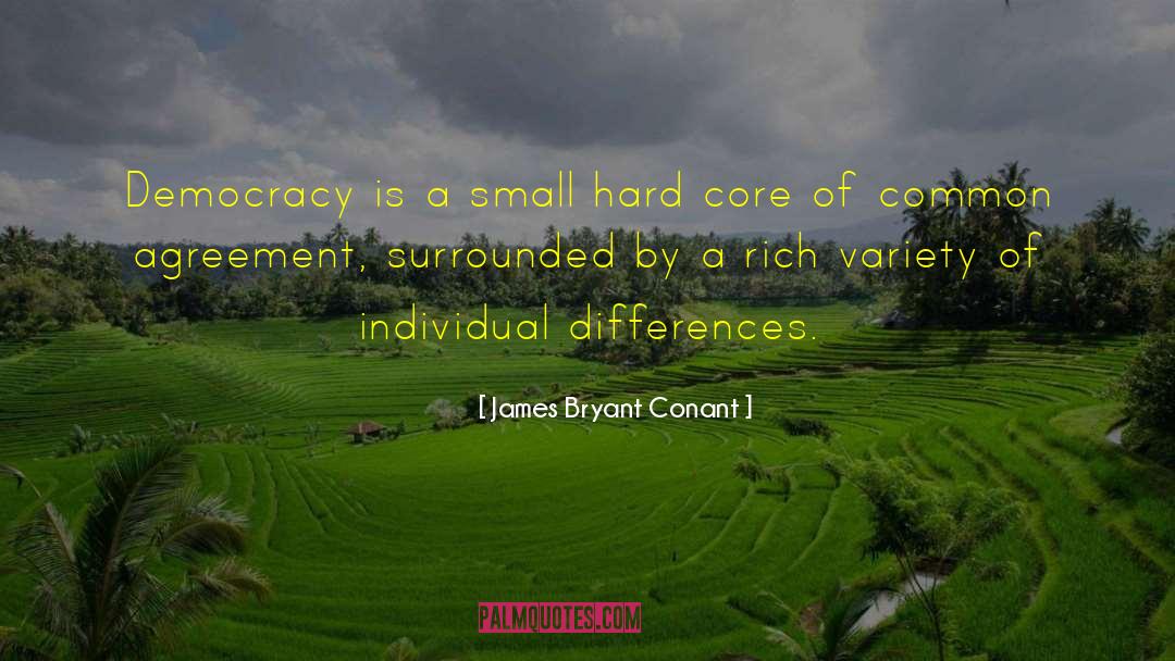 James Bryant Conant Quotes: Democracy is a small hard