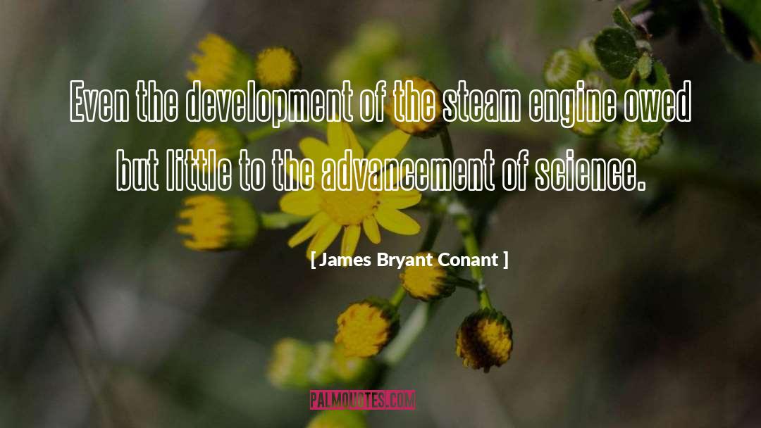 James Bryant Conant Quotes: Even the development of the