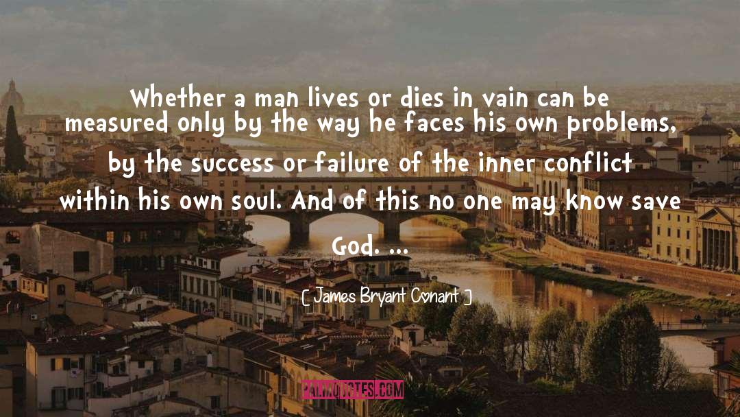 James Bryant Conant Quotes: Whether a man lives or