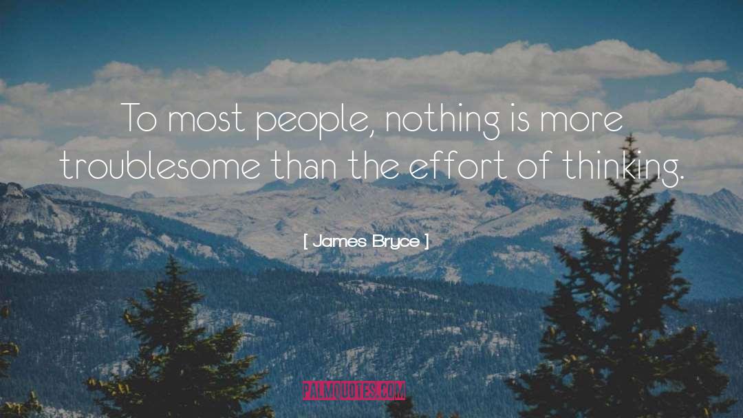 James Bryce Quotes: To most people, nothing is