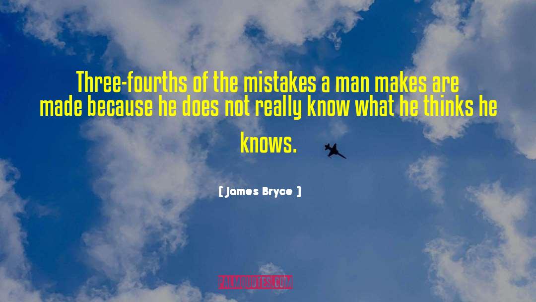 James Bryce Quotes: Three-fourths of the mistakes a