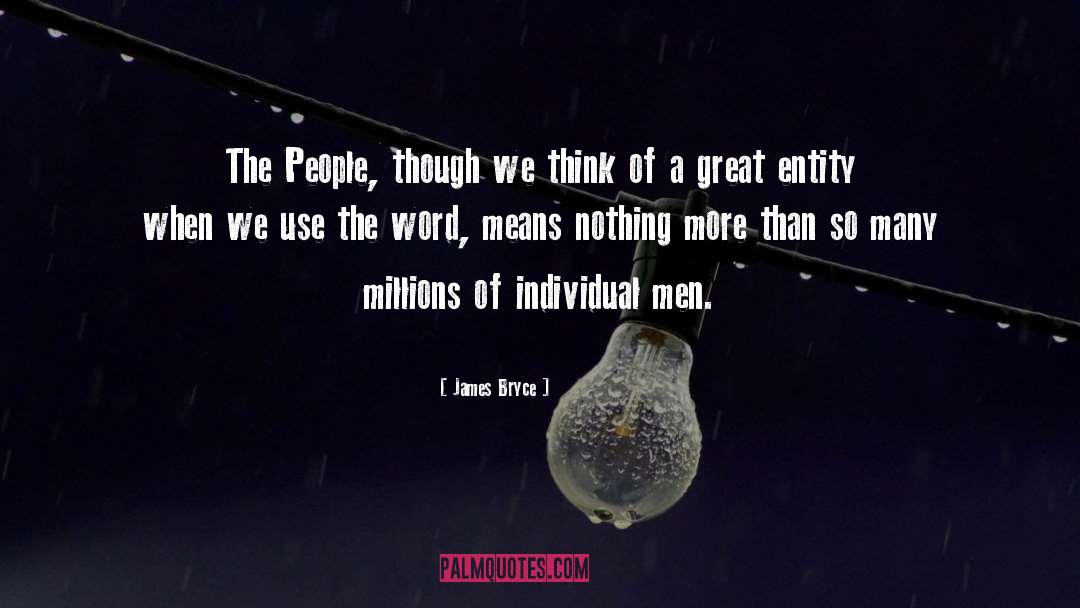 James Bryce Quotes: The People, though we think