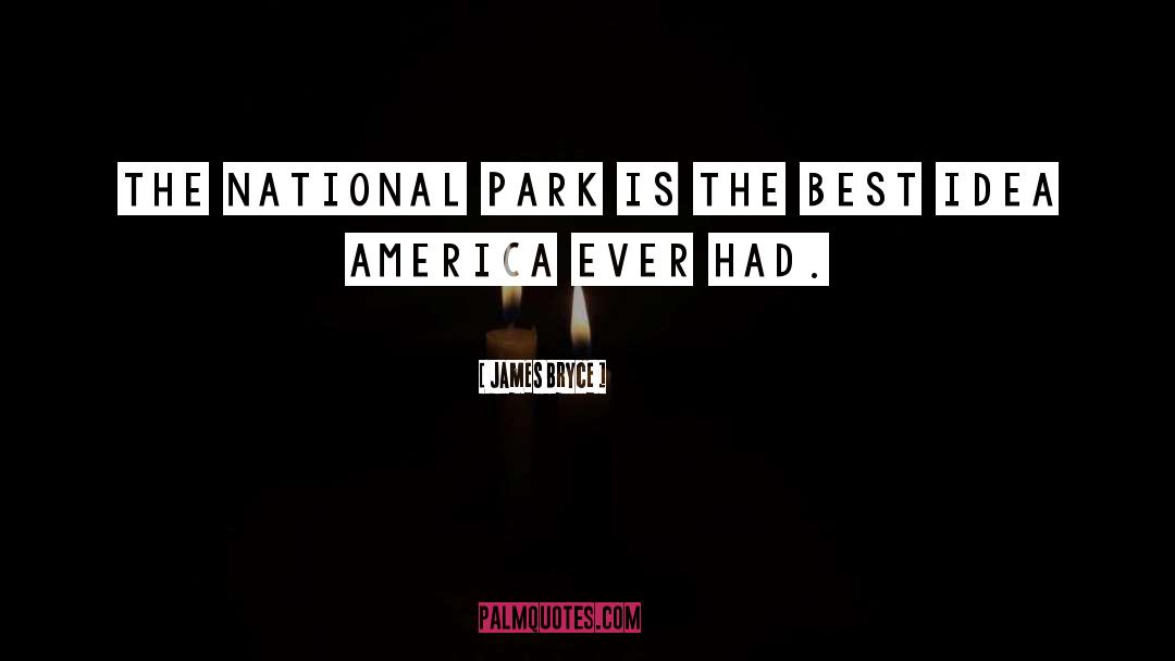 James Bryce Quotes: The national park is the