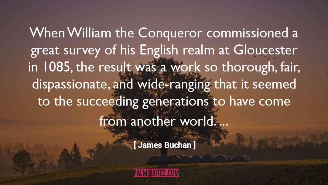 James Buchan Quotes: When William the Conqueror commissioned