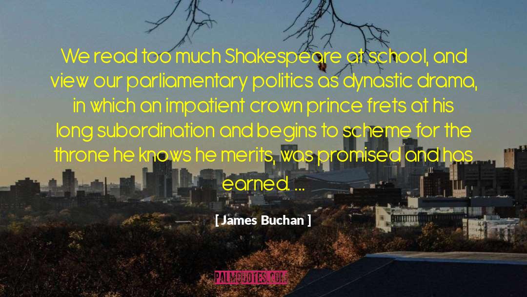 James Buchan Quotes: We read too much Shakespeare