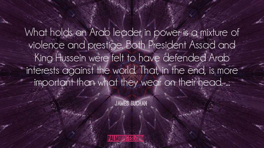 James Buchan Quotes: What holds an Arab leader