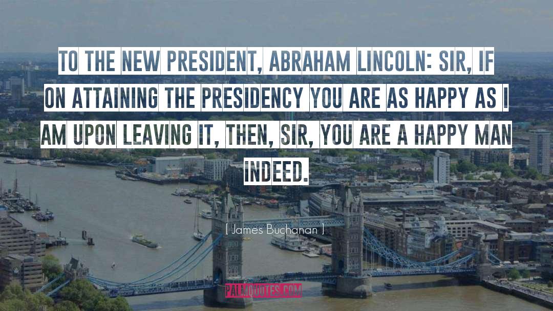 James Buchanan Quotes: To the new president, Abraham