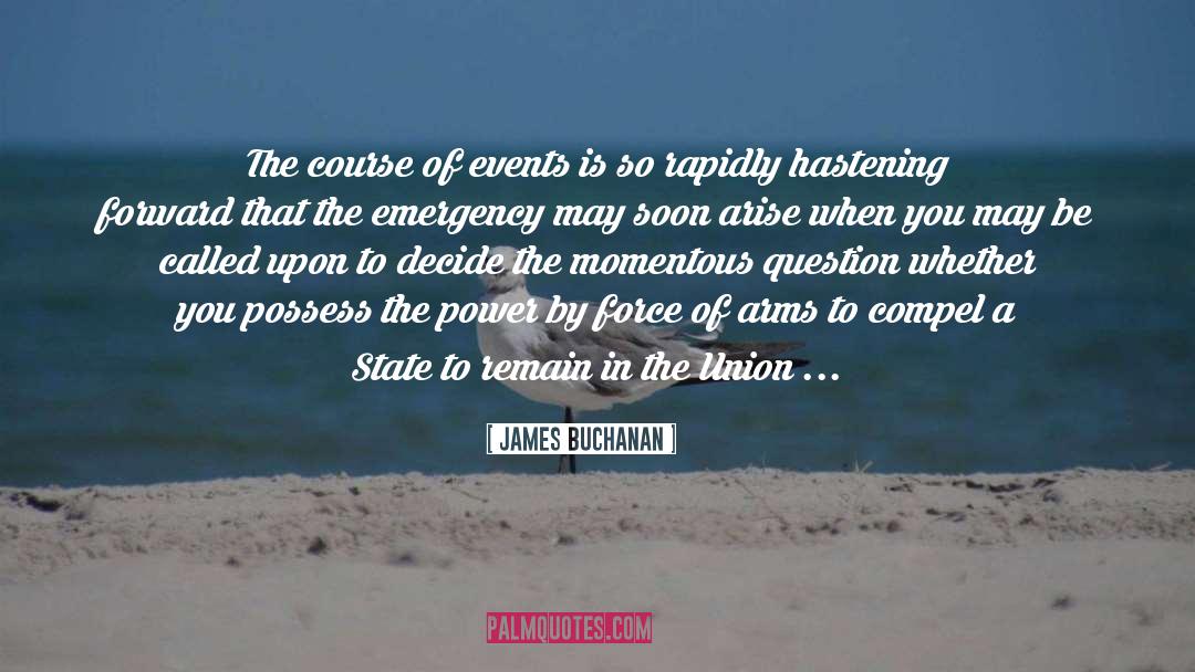James Buchanan Quotes: The course of events is