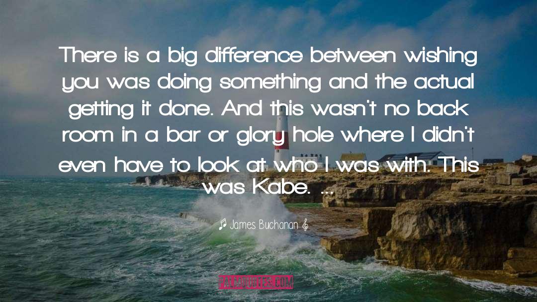 James Buchanan Quotes: There is a big difference