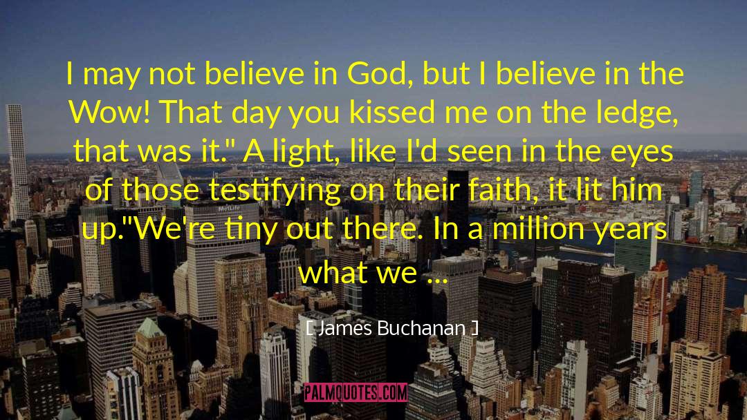 James Buchanan Quotes: I may not believe in