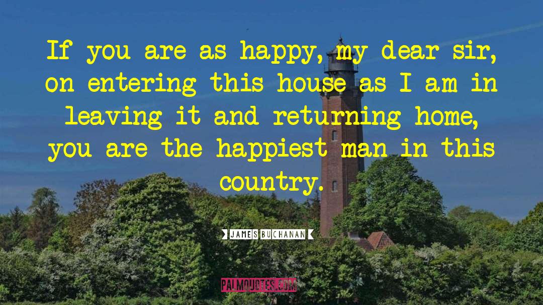 James Buchanan Quotes: If you are as happy,