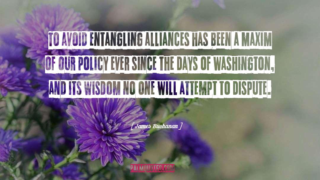 James Buchanan Quotes: To avoid entangling alliances has