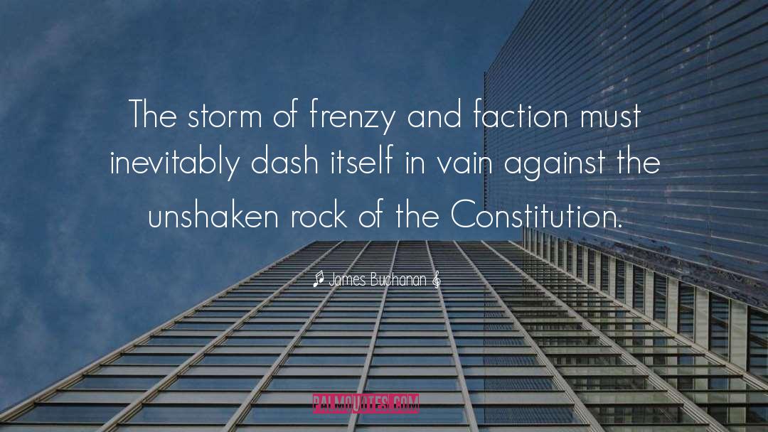 James Buchanan Quotes: The storm of frenzy and