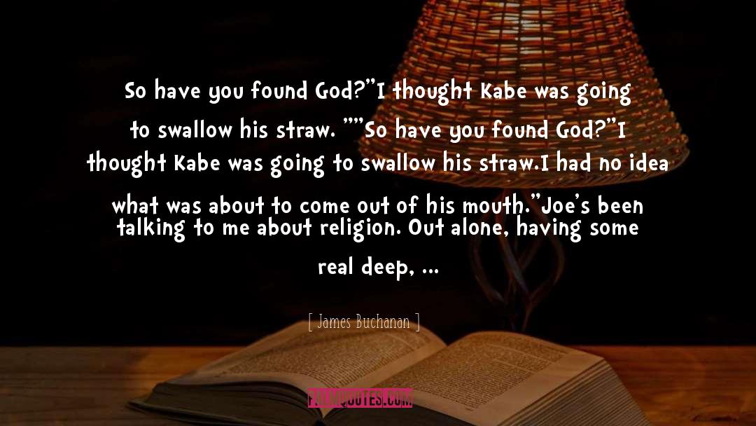 James Buchanan Quotes: So have you found God?