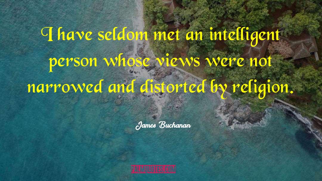 James Buchanan Quotes: I have seldom met an