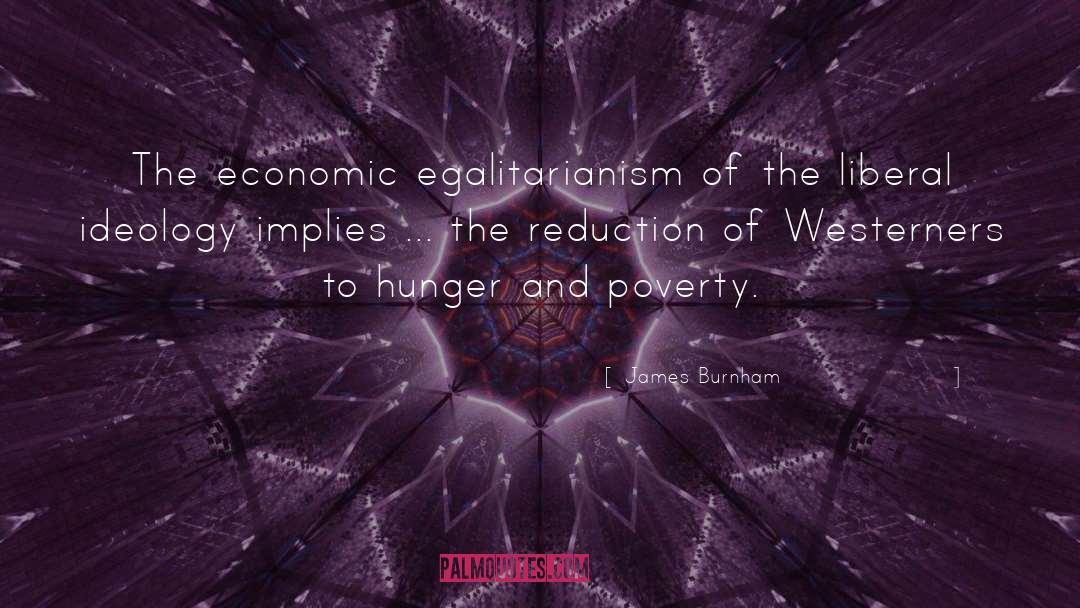 James Burnham Quotes: The economic egalitarianism of the