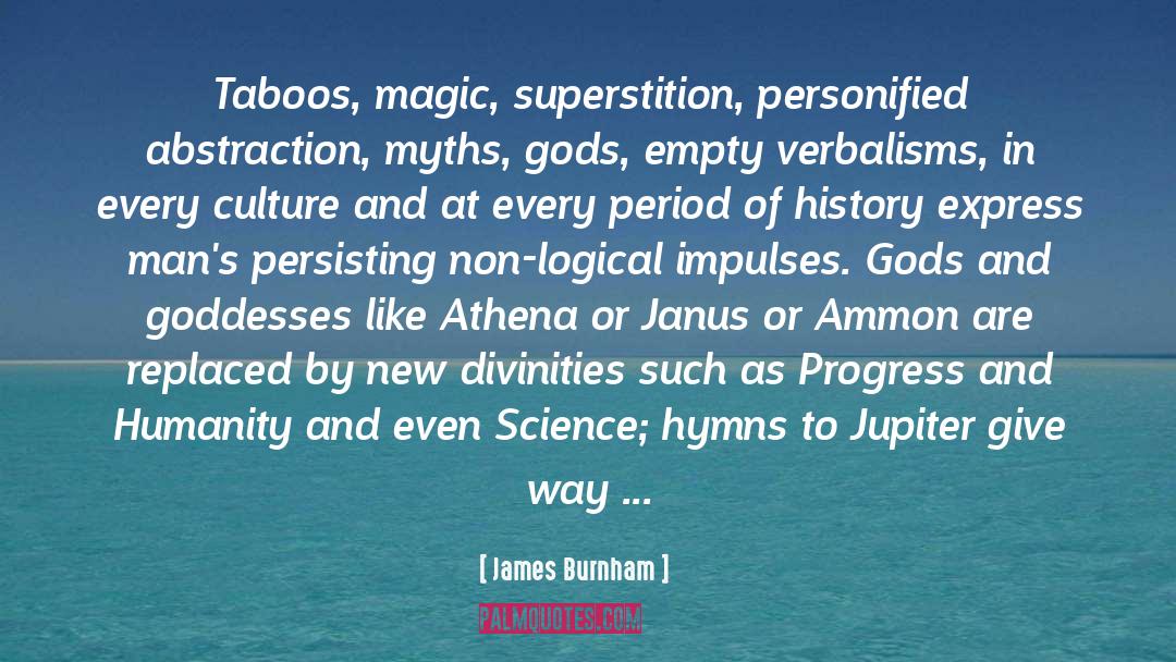 James Burnham Quotes: Taboos, magic, superstition, personified abstraction,