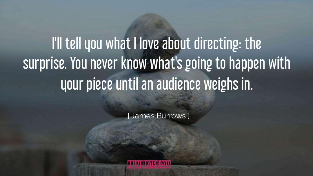 James Burrows Quotes: I'll tell you what I